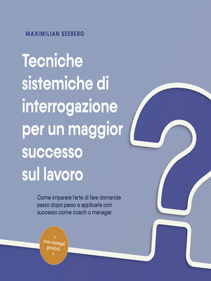 cover image of Tecniche sistemiche di interrogazione per un maggior successo sul lavoro